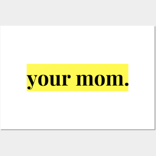 YOUR MOM Posters and Art